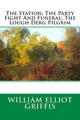 Book cover for The Station; The Party Fight and Funeral; The Lough Derg Pilgrim