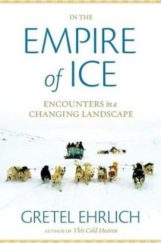 Cover of In the Empire of Ice: Encounters in a Changing Landscape