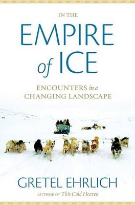 Book cover for In the Empire of Ice: Encounters in a Changing Landscape