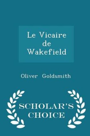 Cover of Le Vicaire de Wakefield - Scholar's Choice Edition