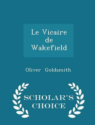 Book cover for Le Vicaire de Wakefield - Scholar's Choice Edition