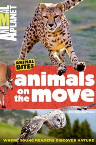 Cover of Animal Bites: Animals On the Move Where Young Readers Discover Nature