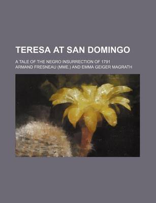 Book cover for Teresa at San Domingo; A Tale of the Negro Insurrection of 1791