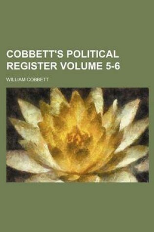 Cover of Cobbett's Political Register Volume 5-6