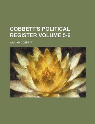 Book cover for Cobbett's Political Register Volume 5-6