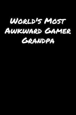 Book cover for World's Most Awkward Gamer Grandpa