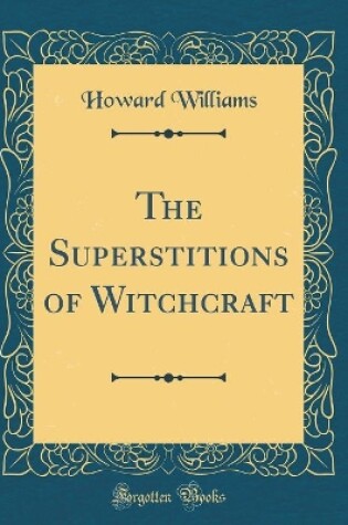 Cover of The Superstitions of Witchcraft (Classic Reprint)