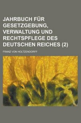 Cover of Jahrbuch Fur Gesetzgebung, Verwaltung Und Rechtspflege Des Deutschen Reiches (2)