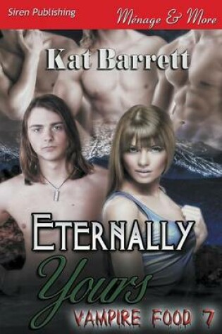 Cover of Eternally Yours [Vampire Food 7] (Siren Publishing Menage and More)