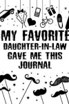 Book cover for My Favorite Daughter-in-Law Gave Me This Journal