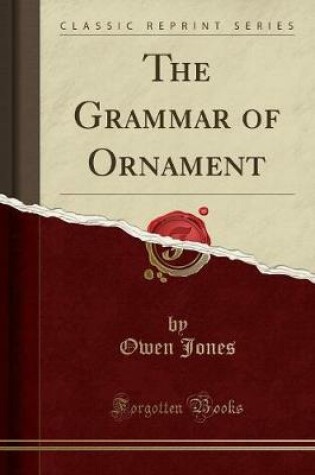 Cover of The Grammar of Ornament (Classic Reprint)