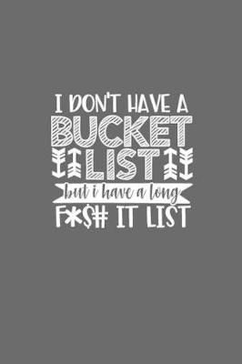 Book cover for I Don't Have a Bucket List but I Have a long F*$# It List