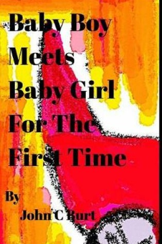 Cover of Baby Boy Meets Baby Girl For The First Time.