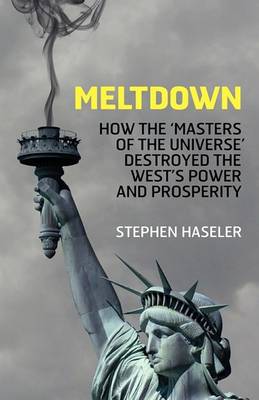 Book cover for Meltdown - How the 'Masters of the Universe' Destroyed the West's Power and Prosperity