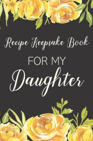 Cover of Recipe Keepsake Book For My Daughter