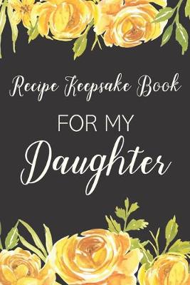 Book cover for Recipe Keepsake Book For My Daughter