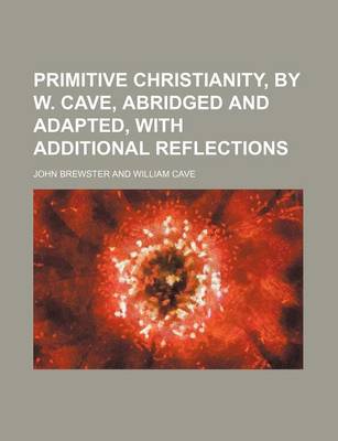 Book cover for Primitive Christianity, by W. Cave, Abridged and Adapted, with Additional Reflections