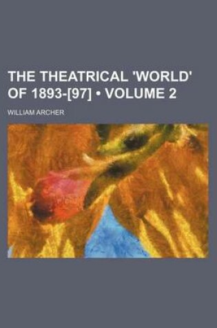 Cover of The Theatrical 'World' of 1893-[97] (Volume 2)
