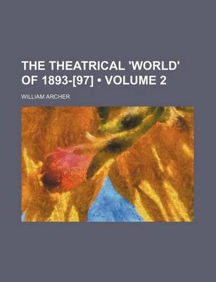 Book cover for The Theatrical 'World' of 1893-[97] (Volume 2)