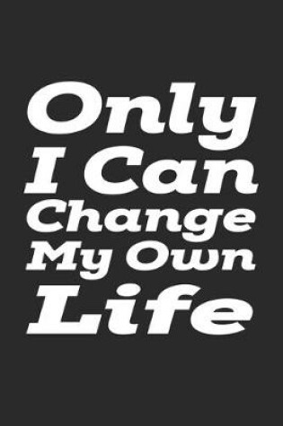 Cover of Only I Can Change My Own Life