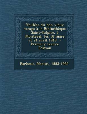 Book cover for Veillees Du Bon Vieux Temps a la Bibliotheque Saint-Sulpice, a Montreal, Les 18 Mars Et 24 Avril 1919