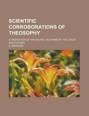 Book cover for Scientific Corroborations of Theosophy; A Vindication of the Secret Doctrine by the Latest Discoveries