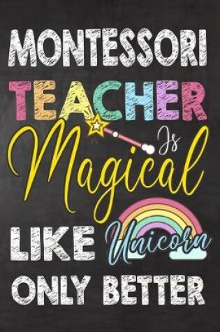 Cover of Montessori Teacher Is Magical Like Unicorn Only Better