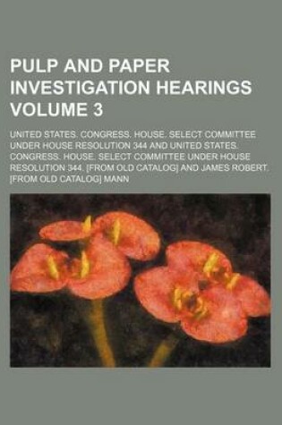 Cover of Pulp and Paper Investigation Hearings Volume 3