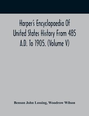 Book cover for Harper'S Encyclopaedia Of United States History From 485 A.D. To 1905. (Volume V)