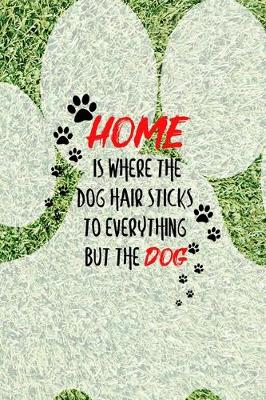 Book cover for Home Is Where The Dog Hair Sticks To Everything But The Dog