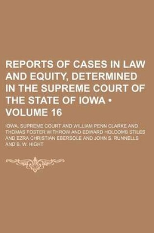 Cover of Reports of Cases in Law and Equity, Determined in the Supreme Court of the State of Iowa (Volume 16)