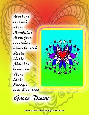 Book cover for Malbuch einfach Herz Mandalas Manifest erreichen wünscht sich Ziele Ziele Absichten benutzen Herz Liebe Energie vom Künstler Grace Divine