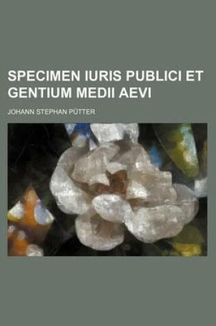 Cover of Specimen Iuris Publici Et Gentium Medii Aevi
