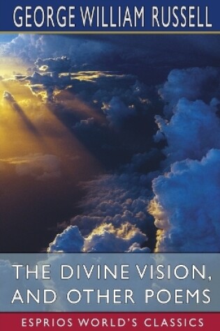 Cover of The Divine Vision, and Other Poems (Esprios Classics)