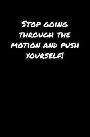 Cover of Stop Going Through The Motion and Push Yourself