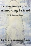 Book cover for Ginormous Joe's Annoying Friend