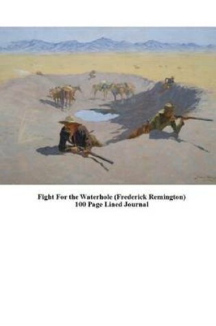 Cover of Fight for the Waterhole (Frederick Remington) 100 Page Lined Journal