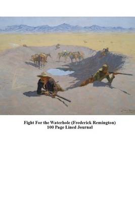 Book cover for Fight for the Waterhole (Frederick Remington) 100 Page Lined Journal