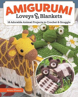 Amigurumi Loveys & Blankets by Ariana Wimsett