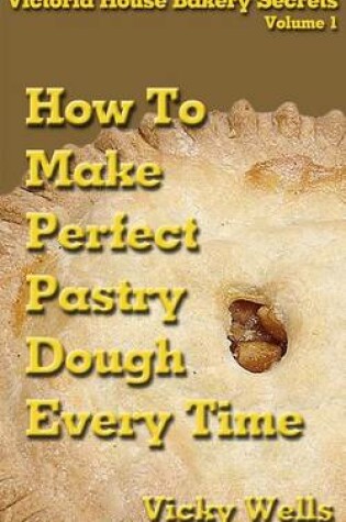 Cover of How to Make Perfect Pastry Dough - Every Time