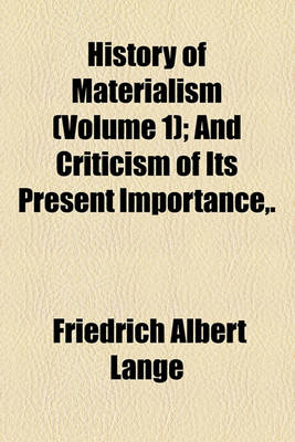 Book cover for History of Materialism (Volume 1); History of Materialism Until Kant. and Criticism of Its Present Importance, .