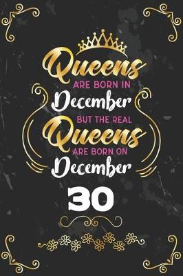 Book cover for Queens Are Born In December But The Real Queens Are Born On December 30