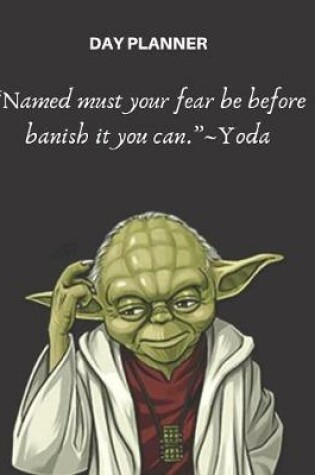 Cover of Undated, Blank Hourly Appointment Book For Daily Planning - Day Planner - Yoda Wisdom Quote On Fear