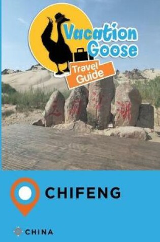 Cover of Vacation Goose Travel Guide Chifeng China