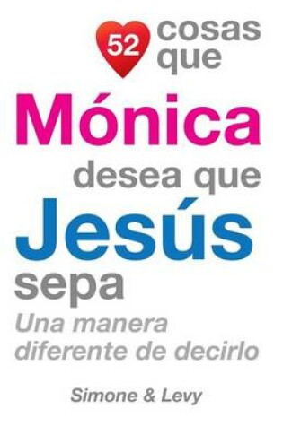 Cover of 52 Cosas Que Mónica Desea Que Jesús Sepa