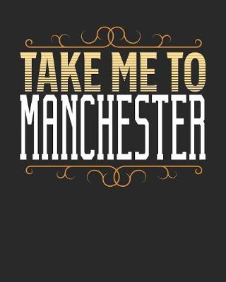 Book cover for Take Me To Manchester