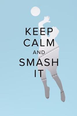 Book cover for Keep Calm And Smash It Notebook For Volleyball Players