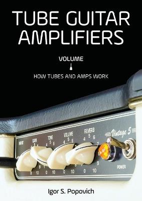 Book cover for Tube Guitar Amplifiers Volume 1