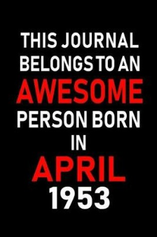 Cover of This Journal Belongs to an Awesome Person Born in April 1953