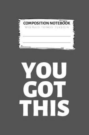 Cover of Composition Notebook You Got This